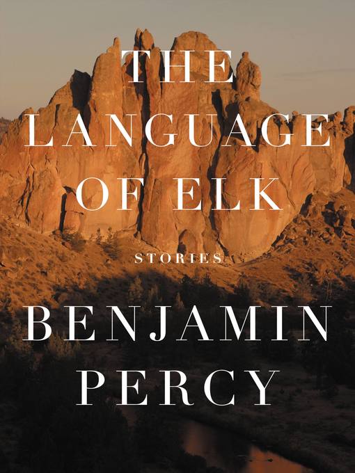 Title details for The Language of Elk by Benjamin Percy - Wait list